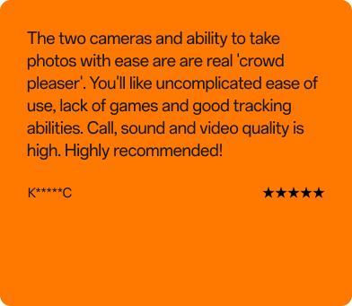 Kundenbewertung von K*****C, 5 von 5 Sternen: „Die zwei Kameras und die einfache Bedienung beim Fotografieren sind echte Highlights! Besonders gefällt mir die unkomplizierte Handhabung, keine Spiele und die zuverlässige Ortung. Ton-, Anruf- und Videoqualität sind top. Sehr empfehlenswert!"