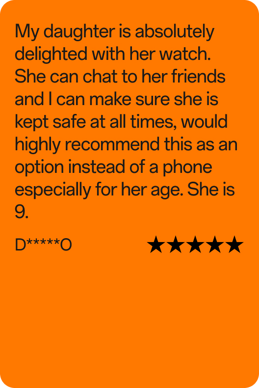 Kundenbewertung von D*****O, 5 von 5 Sternen: „Meine Tochter liebt ihre Uhr total! Sie kann mit ihren Freunden chatten, und ich habe jederzeit die Sicherheit, dass es ihr gut geht. Für ihr Alter (9 Jahre) ist die Uhr eine super Alternative zum Handy – absolut empfehlenswert!"
