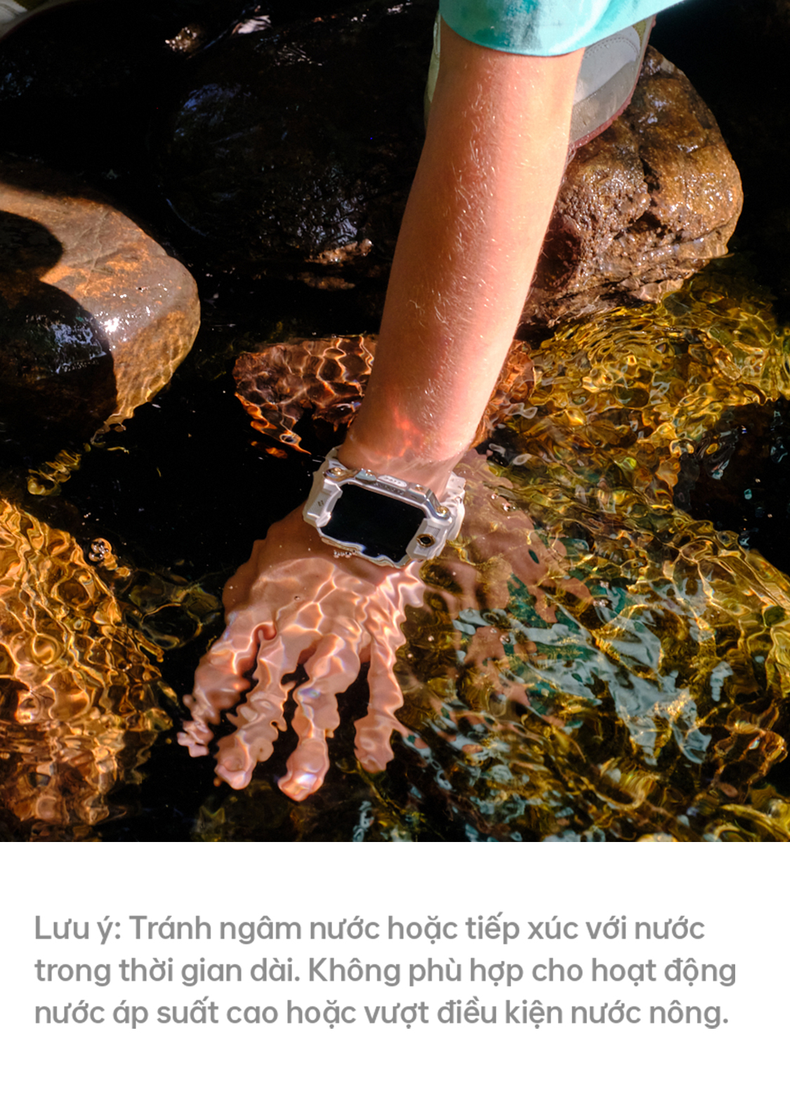 Lưu ý: Tránh ngâm nước hoặc tiếp xúc với nước trong thời gian dài. Không phù hợp cho hoạt động nước áp suất cao hoặc vượt điều kiện nước nóng.