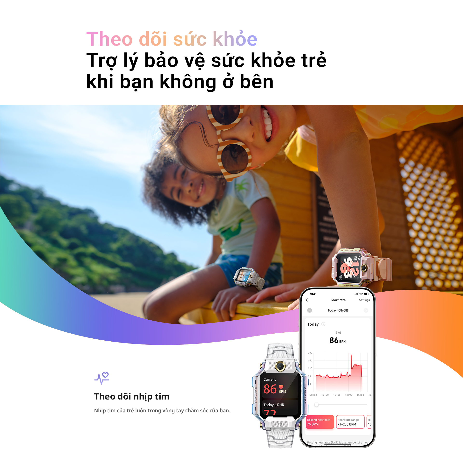 # Theo dõi sức khỏe – Trợ lý bảo vệ sức khỏe trẻ khi bạn không ở bên Theo dõi nhịp tim Nhịp tim của trẻ luôn trong vòng tay chăm sóc của bạn.