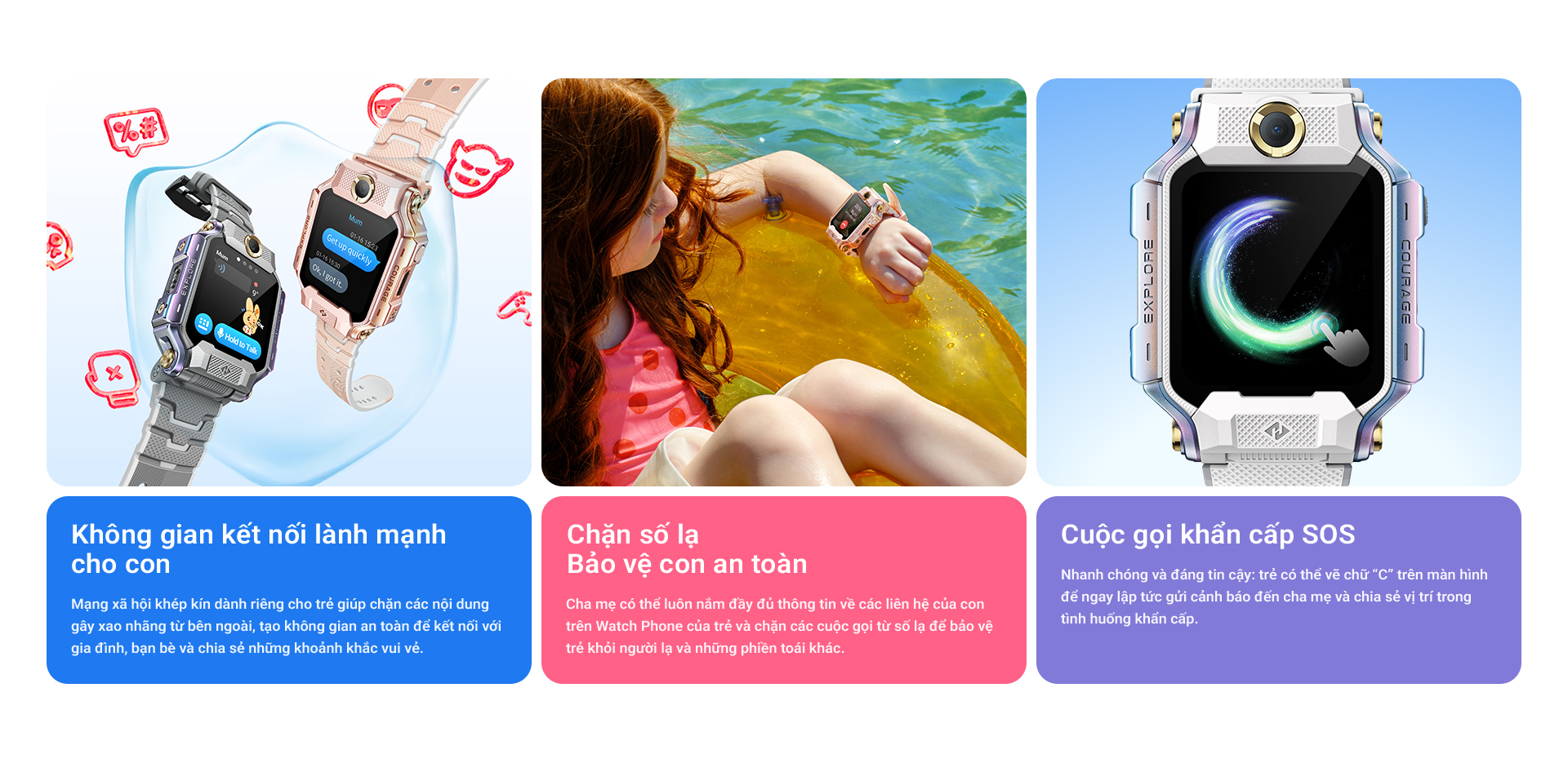 # Không gian kết nối lành mạnh cho con Mạng xã hội khép kín dành riêng cho trẻ giúp chặn các nội dung gây xao nhãng từ bên ngoài, tạo không gian an toàn để kết nối với gia đình, bạn bè và chia sẻ những khoảnh khắc vui vẻ.  # Chặn số lạ – Bảo vệ con an toàn Cha mẹ có thể luôn nắm đầy đủ thông tin về các liên hệ của con trên Watch Phone của trẻ và chặn các cuộc gọi từ số lạ để bảo vệ trẻ khỏi người lạ và những phiền toái khác.  # Cuộc gọi khẩn cấp SOS Nhanh chóng và đáng tin cậy: trẻ có thể vẽ chữ “C” trên màn hình để ngay lập tức gửi cảnh báo đến cha mẹ và chia sẻ vị trí trong tình huống khẩn cấp.