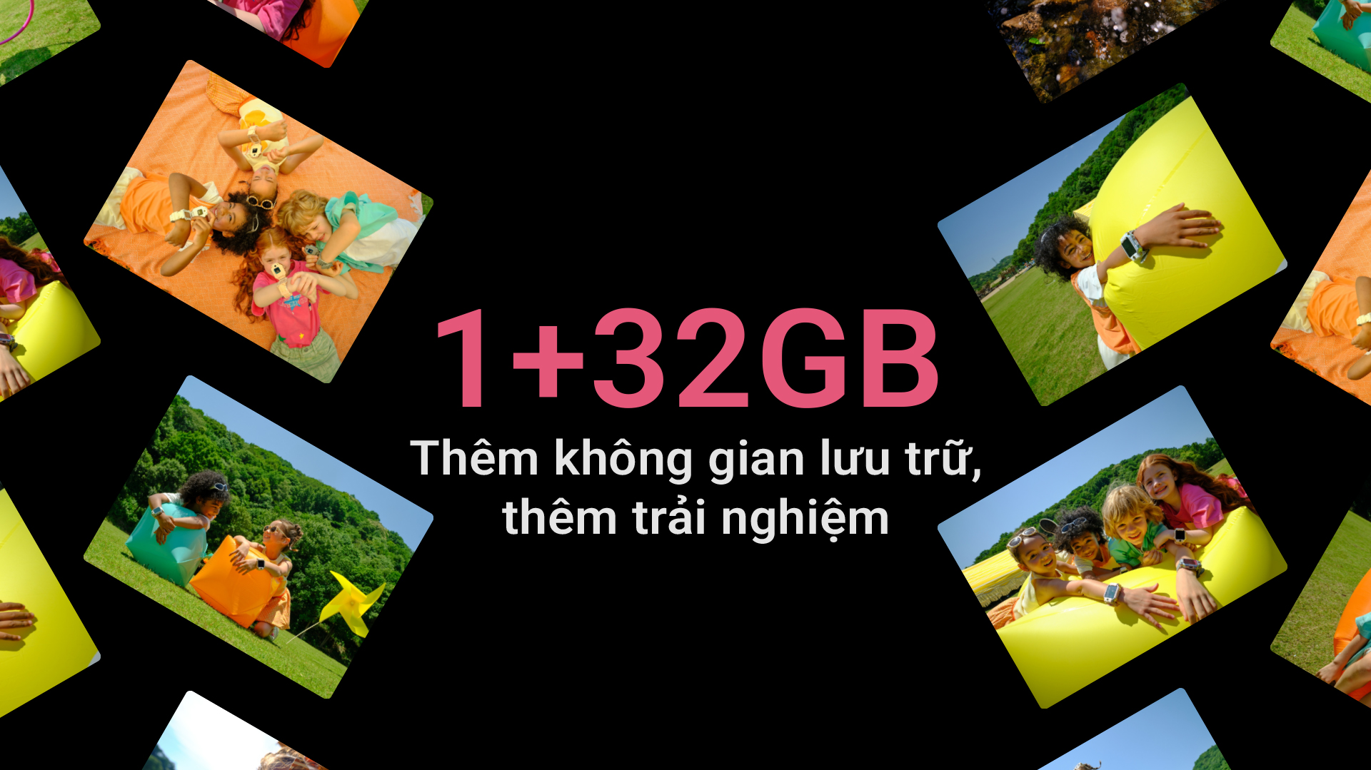 1+32GB Thêm không gian lưu trữ, thêm trải nghiệm